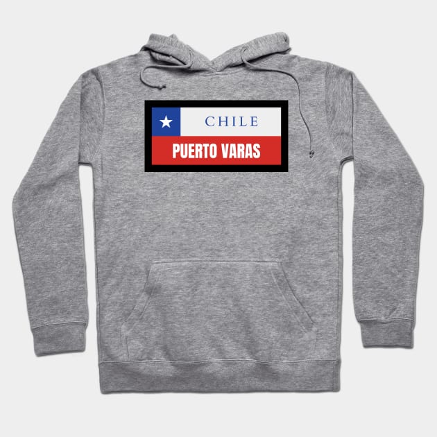 Puerto Varas City in Chile Flag Hoodie by aybe7elf